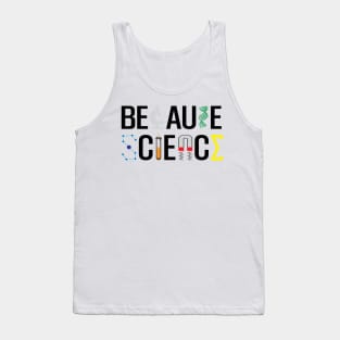 Because Science Tank Top